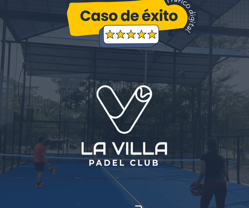 Caso de Éxito: Cómo La Villa de Pádel Club dominó el mercado en Villavicencio con Marketing Digital